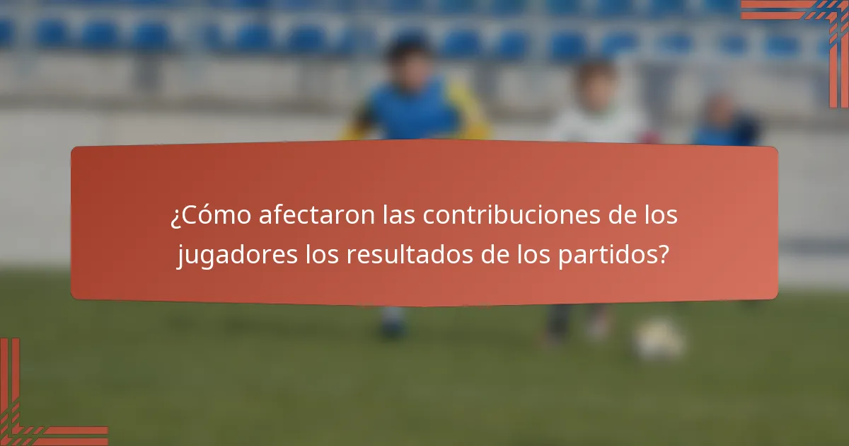 ¿Cómo afectaron las contribuciones de los jugadores los resultados de los partidos?