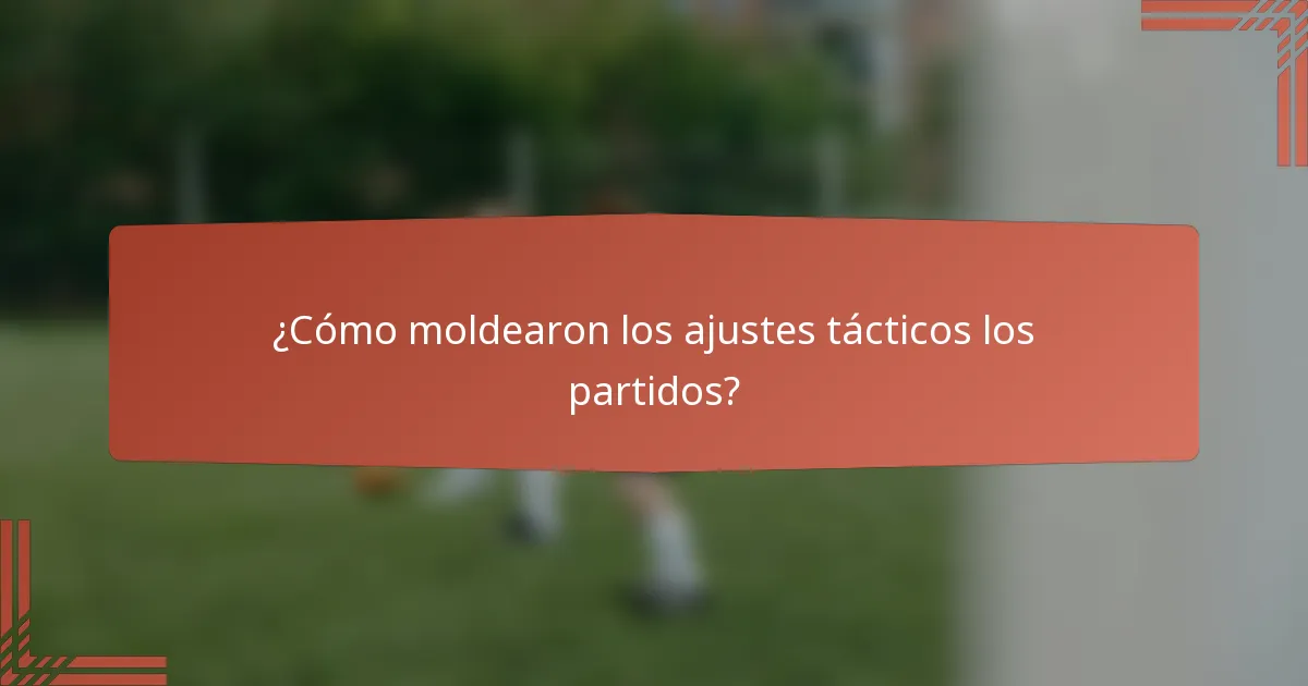 ¿Cómo moldearon los ajustes tácticos los partidos?