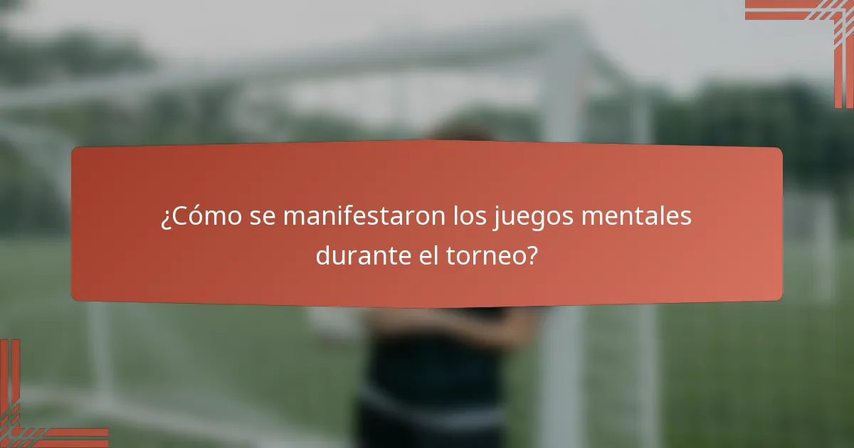 ¿Cómo se manifestaron los juegos mentales durante el torneo?