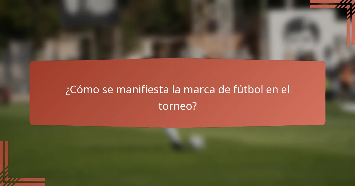 ¿Cómo se manifiesta la marca de fútbol en el torneo?