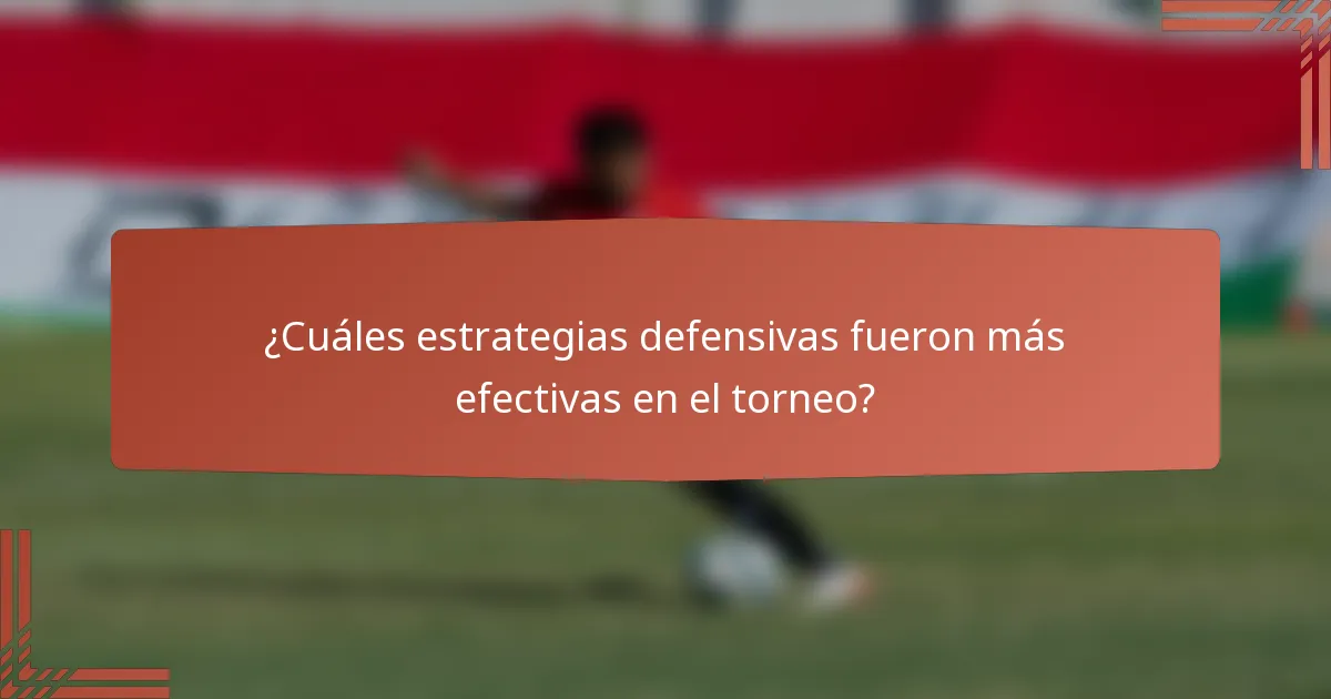 ¿Cuáles estrategias defensivas fueron más efectivas en el torneo?