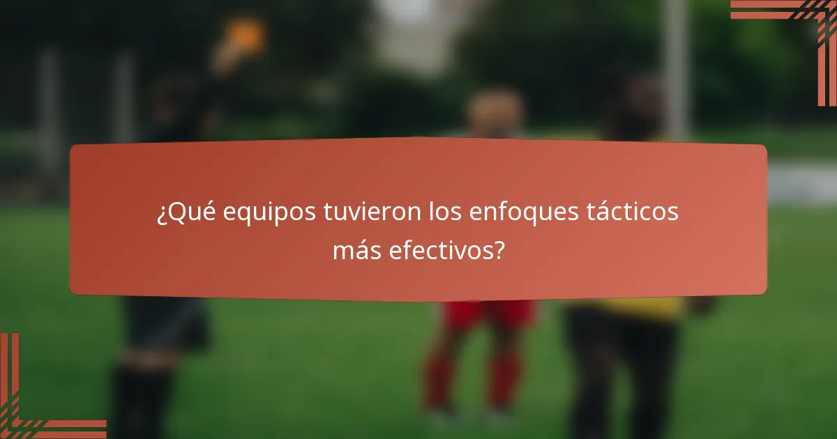 ¿Qué equipos tuvieron los enfoques tácticos más efectivos?